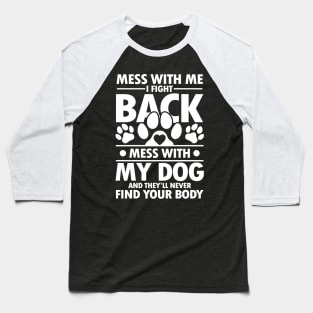 Mess With Me I Fight Back Mess With My Dog Baseball T-Shirt
